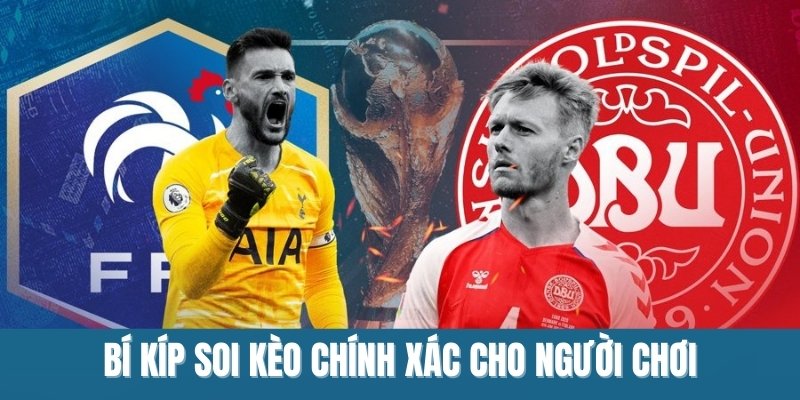 Bí kíp soi kèo chính xác cho người chơi