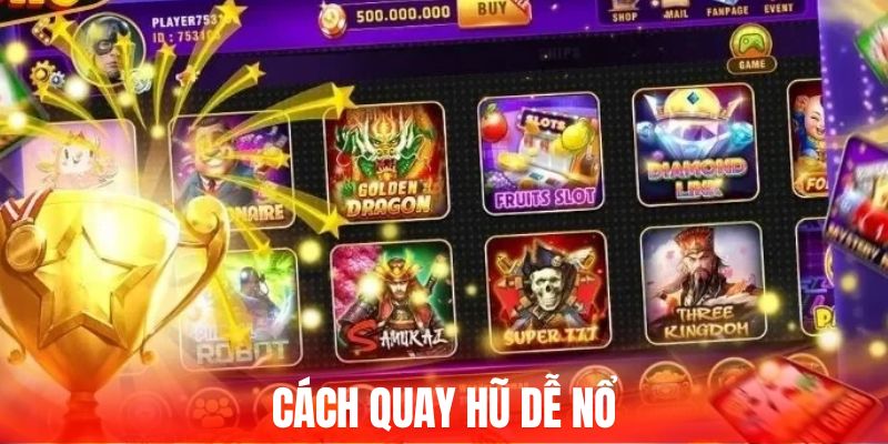 Cách Quay Hũ Dễ Nổ