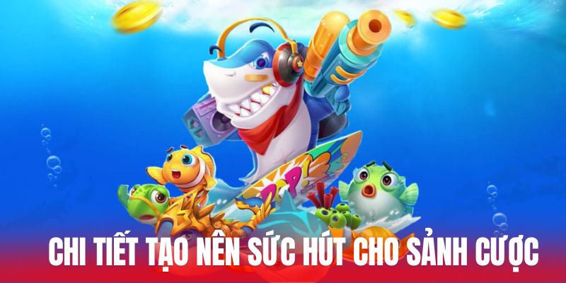 Chi tiết tạo nên sức hút cho sảnh cược