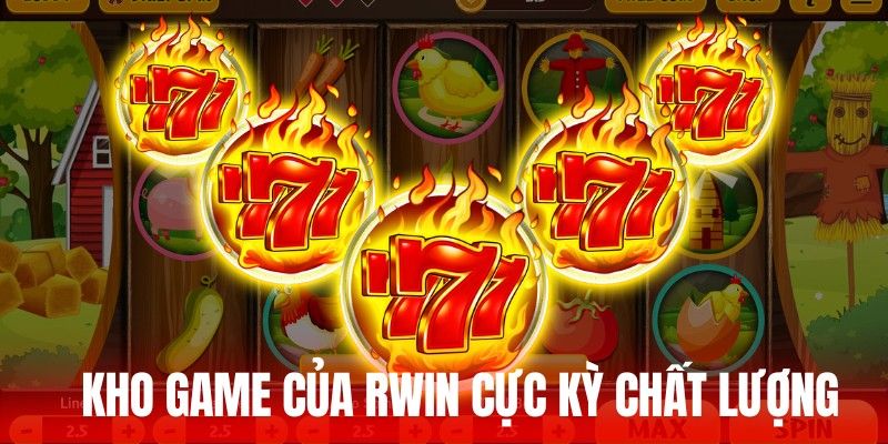 Kho game của RWIN cực kỳ chất lượng