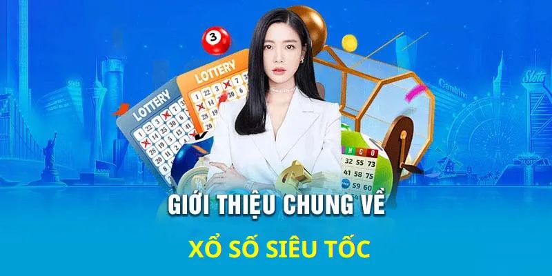 Giới thiệu xổ số siêu tốc 